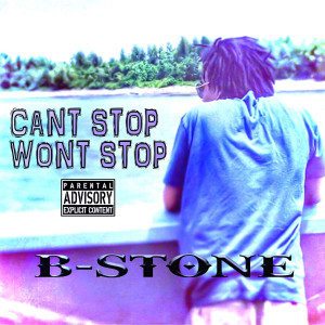 Album Can't Stop Won't Stop (Explicit) oleh B-Stone