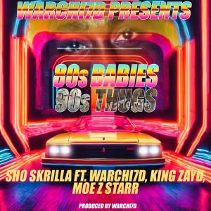 Sho Skrilla的專輯80's Babies 90's Thugs (feat. Warchi7d, Zayd Malik & Moe Z MD) [Explicit]