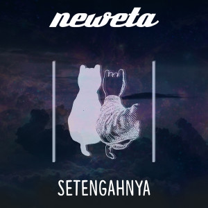 Dengarkan Setengahnya lagu dari Neweta dengan lirik