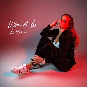 Listen to What a Lie song with lyrics from Liv Harland