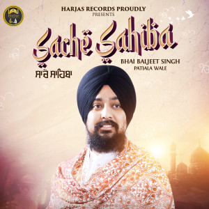 Dengarkan Sache Sahiba lagu dari Bhai Baljeet Singh Patiala Wale dengan lirik