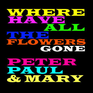 ดาวน์โหลดและฟังเพลง Where Have All the Flowers Gone พร้อมเนื้อเพลงจาก Peter Paul