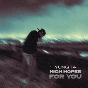 收聽Yung TA的HIGH HOPES FOR YOU歌詞歌曲