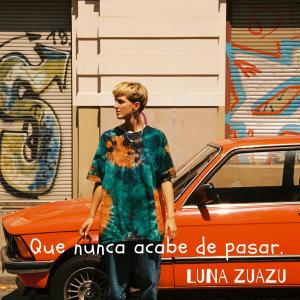 อัลบัม Que nunca acabe de pasar ศิลปิน Luna Zuazu