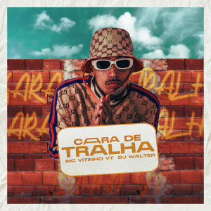 ดาวน์โหลดและฟังเพลง Cara de Tralha พร้อมเนื้อเพลงจาก Mc Vitinho da vt