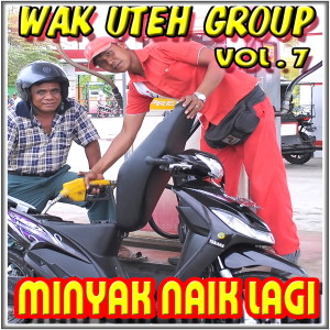 Album Wak Uteh Group Minyak Naik Lagi, Vol. 7 oleh Wak Uteh Group