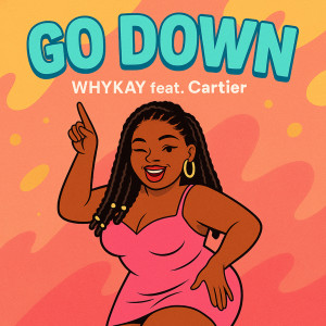 Listen to Go Down (Explicit) song with lyrics from Whykay