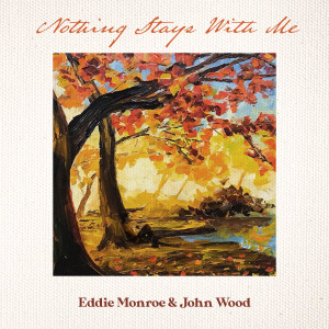 Listen to Nothing Stays With Me song with lyrics from Eddie Monroe