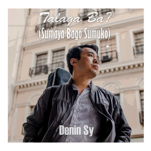 收聽Denin Sy的Talaga Ba(Sumaya Bago Sumuko)歌詞歌曲
