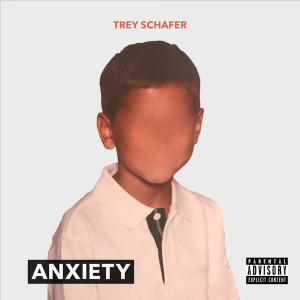 ดาวน์โหลดและฟังเพลง Anxiety (Explicit) พร้อมเนื้อเพลงจาก Trey Schafer