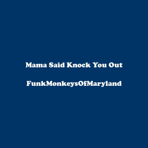 Listen to Mama Said Knock You Out song with lyrics from FunkMonkeysOfMaryland