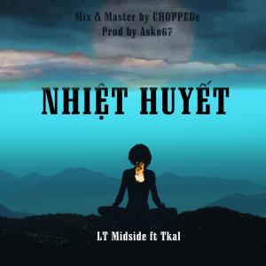 收聽LT Midside的Nhiệt Huyết (feat. Tkal) (Explicit)歌詞歌曲