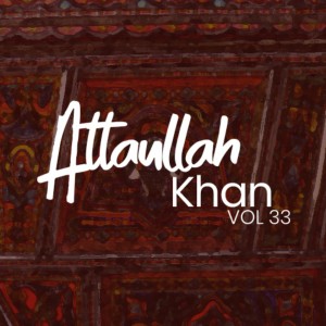Album Atta Ullah Khan, Vol. 33 from Atta Ullah Khan Essa Khailvi