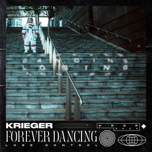 ดาวน์โหลดและฟังเพลง Forever Dancing (Lose Control) พร้อมเนื้อเพลงจาก KRIEGER (BR)