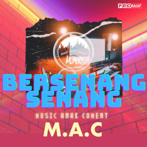 收听M.A.C的Bersenang Senang歌词歌曲