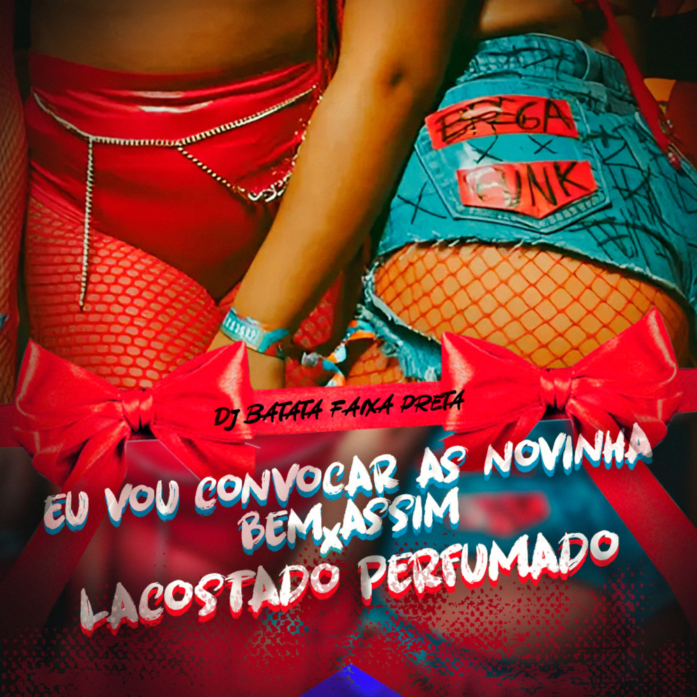 Eu Vou Convocar as Novinhas Bem Assim X Lacostando Perfumado (Explicit)