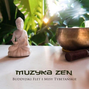 Muzyka Zen的專輯Muzyka Zen (Buddyjski Flet i Misy Tybetańskie, Wewnętrzna Harmonia, Medytacja, Joga, Spokój, Szczęście i Obfitość)