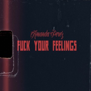 Album Fuck Your Feelings (Acoustic) (Explicit) from Amanda Perez