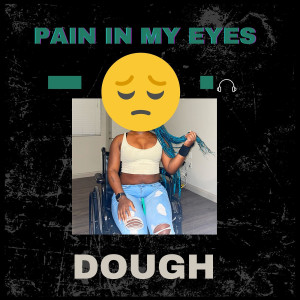 Album Pain in My Eyes (Explicit) from Dough