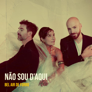 Bel air de Forro的专辑Não Sou D'aqui