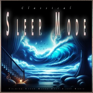 Classical Music For Relaxation的專輯Classical Sleep Mode: Calming Ocean Waves Deep Sleep Music
