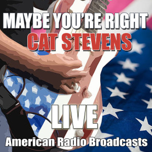 Dengarkan Maybe You're Right (Live) lagu dari Cat Stevens dengan lirik