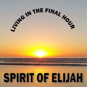 Spirit of Elijah的專輯Living in the Final Hour