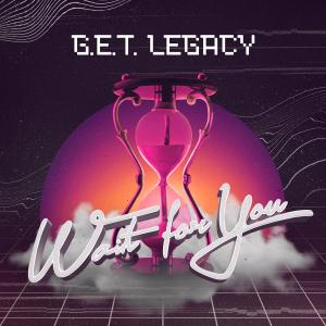 收聽G.E.T. LEGACY的Wait for You歌詞歌曲