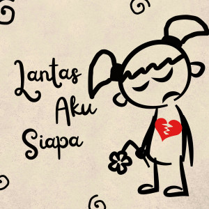 Listen to Lantas Aku Siapa song with lyrics from Enchan