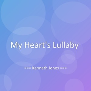 Listen to My Heart's Lullaby song with lyrics from Kenneth Jones