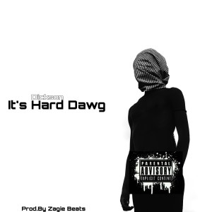Listen to It's Hard Dawg (Explicit) song with lyrics from Dickson