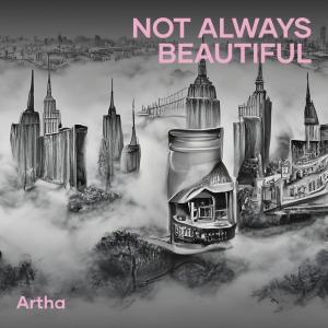 Dengarkan lagu Not Always Beautiful nyanyian Artha dengan lirik