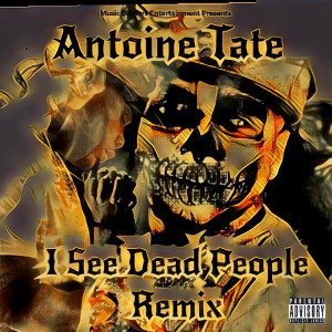 Album I See Dead People (Remix) (Explicit) from Antoine Tate