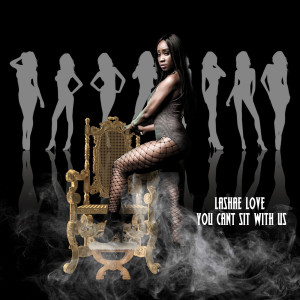 Listen to You Can't Sit With Us song with lyrics from Lashae Love