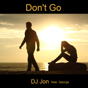 Dengarkan lagu Don't Go (Radio Edit) nyanyian DJ Jon dengan lirik