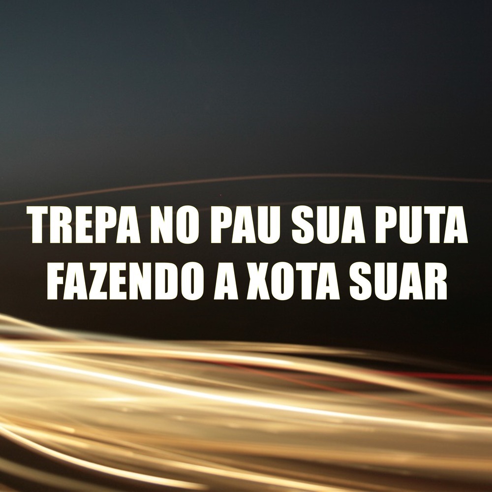 Trepa no Pau Sua Puta Fazendo a Xota Suar (Explicit)