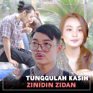 Dengarkan lagu Tunggulah Kasih nyanyian Zinidin Zidan dengan lirik