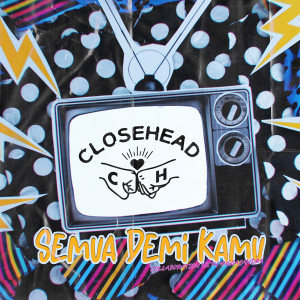 Closehead的专辑Semua Demi Kamu