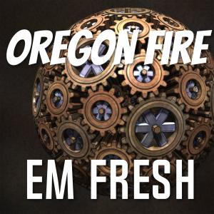 Listen to Oregon Fire song with lyrics from Em Fresh