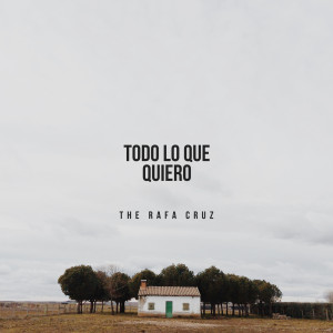 Dengarkan lagu Todo Lo Que Quiero nyanyian The Rafa Cruz dengan lirik