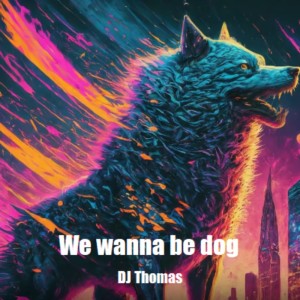 Listen to We wanna be dog song with lyrics from Dj Thomas