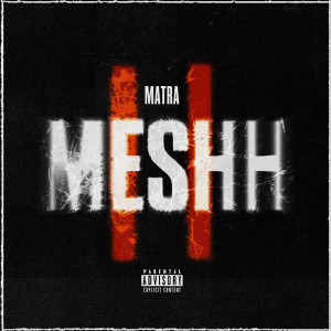 Listen to MESHH ll (Explicit) song with lyrics from Matra