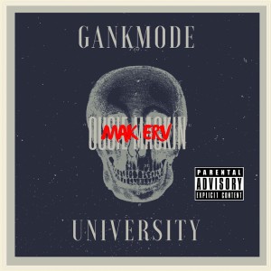 Listen to Gankmode University (Explicit) song with lyrics from Mak Erv