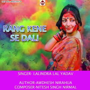 Listen to Rang Kene Se Dali song with lyrics from Lalindra Lal Yadav