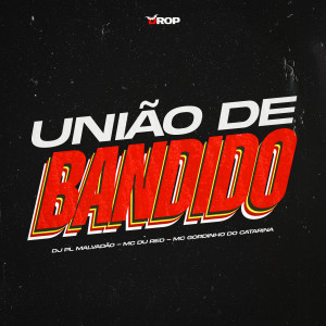 ดาวน์โหลดและฟังเพลง União de Bandido (Explicit) พร้อมเนื้อเพลงจาก DJ PL MALVADÃO