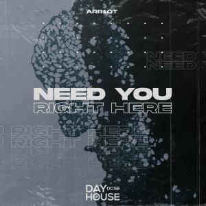 Need You Right Here dari Arr1ot