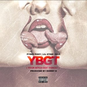 ดาวน์โหลดและฟังเพลง Ybgt (feat. Lil Stink & D-Lo) (Explicit) พร้อมเนื้อเพลงจาก Pyrex Pissy