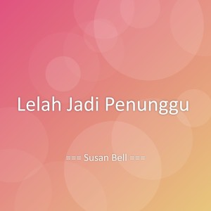 ดาวน์โหลดและฟังเพลง Lelah Jadi Penunggu พร้อมเนื้อเพลงจาก Susan Bell