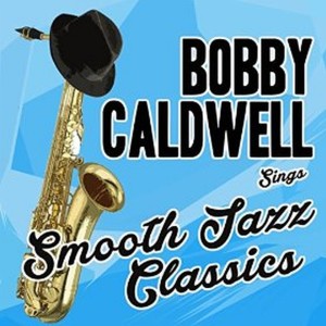 อัลบัม Bobby Caldwell Sings Smooth Jazz Classics ศิลปิน Bobby Caldwell