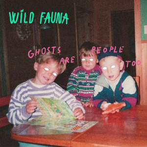 Wild Fauna的專輯Ghosts Are People Too
